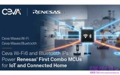 Ceva Wi-Fi 6 和藍牙 IP 為瑞薩電子首款用於物聯網和 智慧家居的組合式 MCU 提供支援